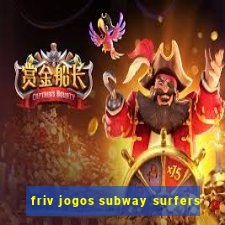 friv jogos subway surfers